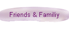 Friends & Familiy